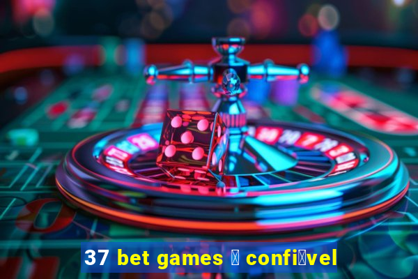 37 bet games 茅 confi谩vel